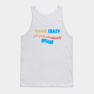 I'm not crazy I'm just creatively insane Tank Top